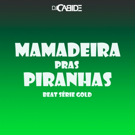 Mamadeira Pras Piranhas Beat Série Gold | Boomplay Music