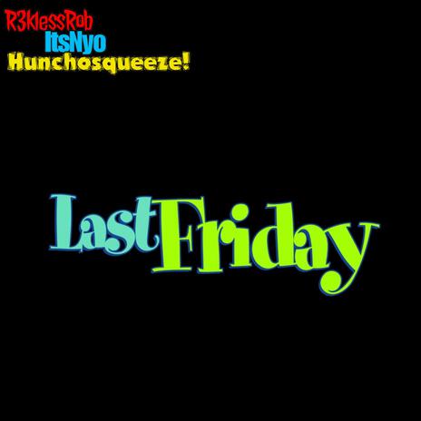 Last Friday ft. HunchoSqueeze & ItsNyo | Boomplay Music