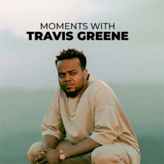 Moments with Travis Greene | Boomplay Music