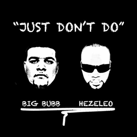 Just Don't Do ft. Big Bubb | Boomplay Music