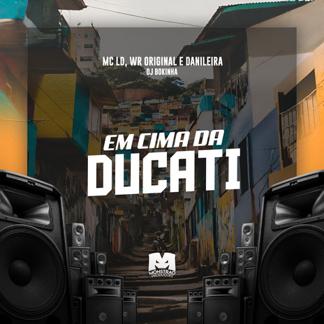 Em Cima da Ducati ft. MC LD, WR Original & DANILEIRA | Boomplay Music