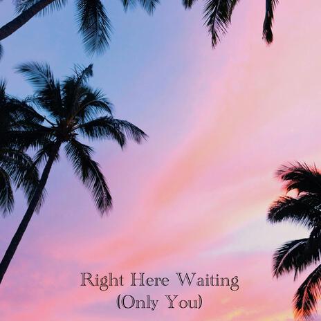 Right Here Waiting (Only You)