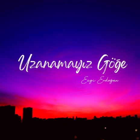 Uzanamayız Göğe (Akustik) | Boomplay Music