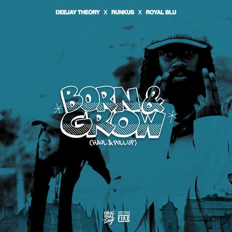 Born & Grow (Haul & Pull Up) ft. Runkus & Royal Blu | Boomplay Music