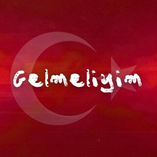 Gelmeliyim