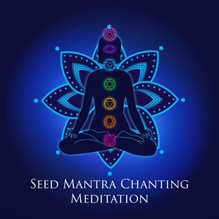 Seed Mantra Chanting Meditation: Whole Body Energy Cleansing, Emotional Healing, Chakra Balancing