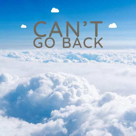 Can't Go Back | Boomplay Music