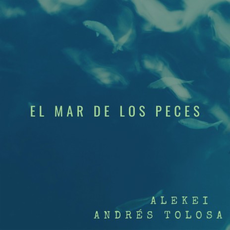 El mar de los peces (feat. Andrés Tolosa) | Boomplay Music