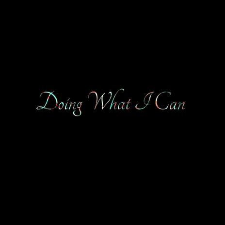 Doing What I Can | Boomplay Music