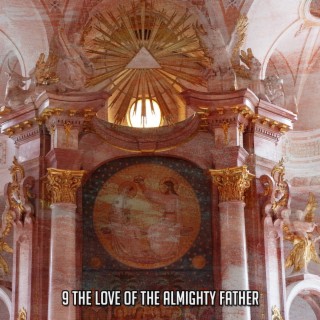 9 The Love Of The Almighty Father
