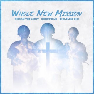 Whole New Mission ft. Childlike CiCi & Kieran The Light lyrics | Boomplay Music