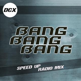 Bang Bang Bang (Speed Up Radio Mix)