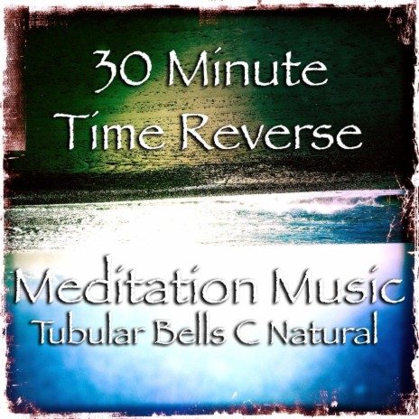 30 Minute Time Reverse: Tubular Bells C Natural | Boomplay Music