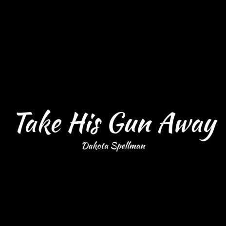 Take His Gun Away | Boomplay Music