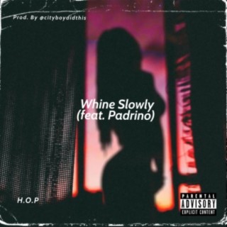 Whine Slowly (feat. Padrino)