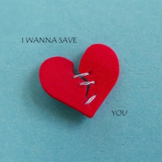 I Wanna Save You