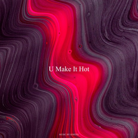 U Make It Hot