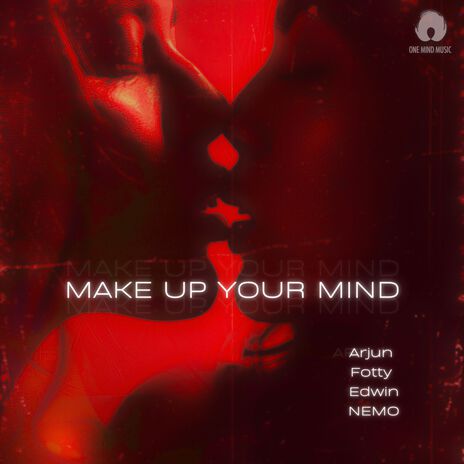 Make up your mind ft. Arjun Kanungo, Fotty Seven & Edwin | Boomplay Music