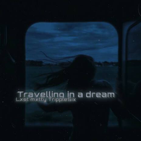 Travelling in a Dream (Speed Up) ft. TrippleSix | Boomplay Music