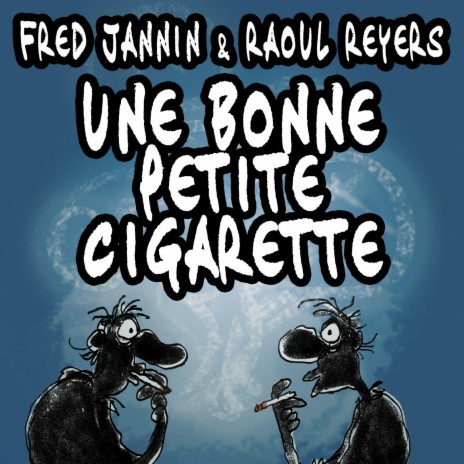 Une Bonne Petite Cigarette (feat. Raoul Reyers) | Boomplay Music