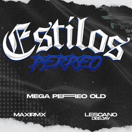 MEGA PERREO OLD 3 (Estilos (Perreo) ft. LESCANO DEEJAY