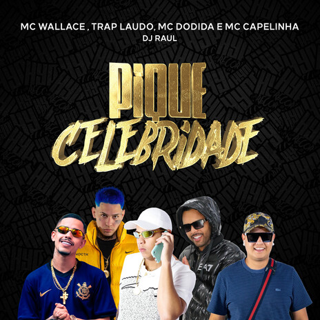 Pique Celebridade ft. Mc Capelinha, Dj Raul, TrapLaudo & Dodida | Boomplay Music