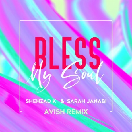 Bless My Soul [Radio Edit] (Avish Remix) ft. Sarah Janabi Avish Remix [Radio Edit] | Boomplay Music