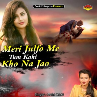 Meri Julfo Me Tum Kahi Kho Na Jao