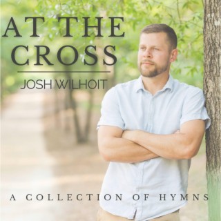 Josh Wilhoit At The Cross