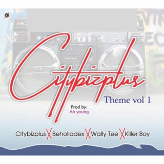 Citybizplus Theme Vol 1 ft. Killer Boy, Beholladex & Wally Tee lyrics | Boomplay Music