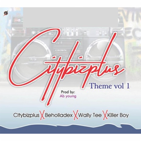 Citybizplus Theme Vol 1 ft. Killer Boy, Beholladex & Wally Tee