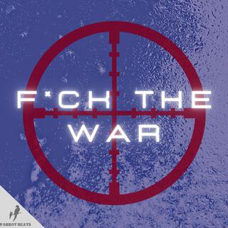 F*ck The War