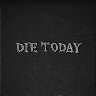 Die Today lyrics | Boomplay Music