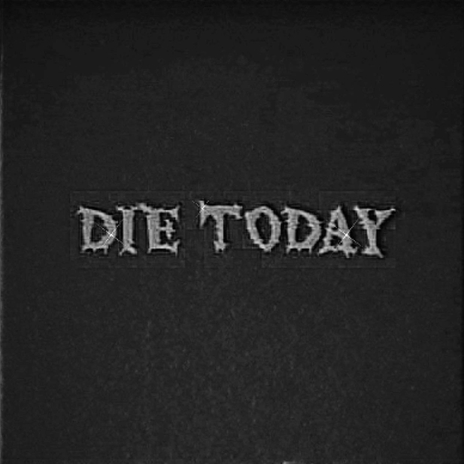 Die Today | Boomplay Music