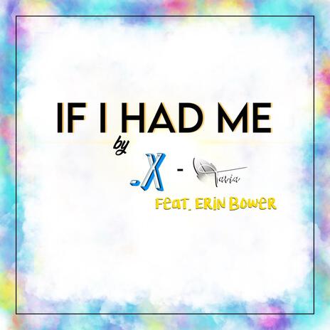 If I Had Me ft. .X & Erin Bower | Boomplay Music