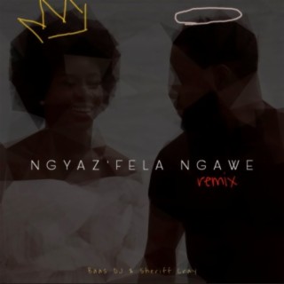 Ngyaz'fela Ngawe (Remix)