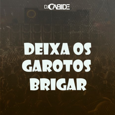 DEIXA OS GAROTOS BRIGAR BEAT SÉRIE GOLD | Boomplay Music