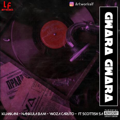 Gwara ft. Scottish_SA, Nankula Bam & Woza Carlito