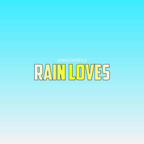Rain Loves | Boomplay Music