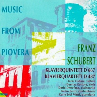 Music from Piovera: Schubert: Piano Quintet D. 667 & Piano Quartet D. 487