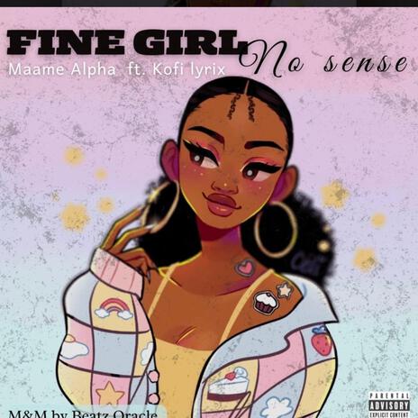 Fine Girl No Sense ft. Kofi Lyrix | Boomplay Music