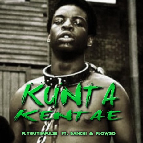 Kunta Kentae (feat. Banchi & Flowso) | Boomplay Music