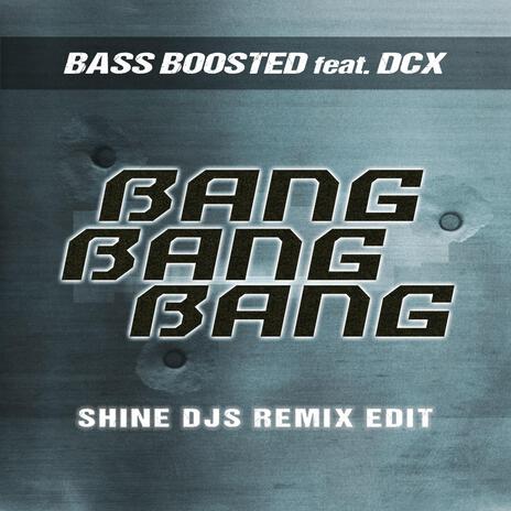 Bang Bang Bang (Shine Djs Remix Edit) ft. DCX & Shine Djs
