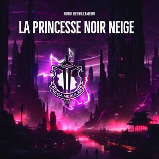 LA PRINCESSE NOIR NEIGE lyrics | Boomplay Music