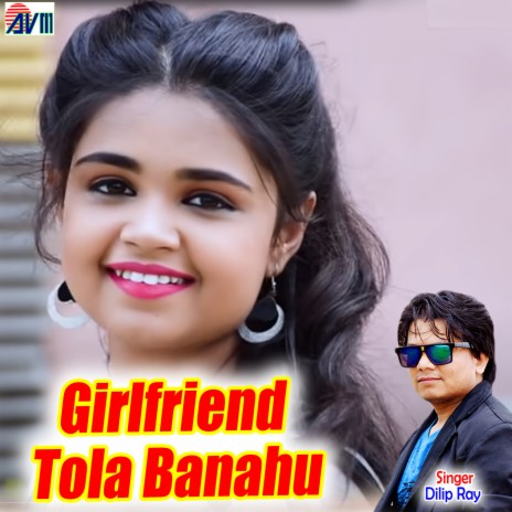 Girlfriend Tola Banahu | Boomplay Music