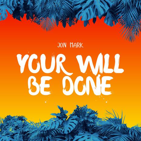 Your Will Be Done | Boomplay Music