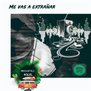 Me vas a extrañar