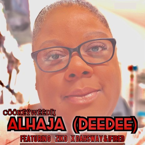 Alhaja (DeeDee) ft. IFIRED, DahSway & Ziko | Boomplay Music