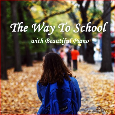 The Way To School (Beautiful Piano Music) | Boomplay Music