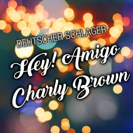 Hey! Amigo Charly Brown | Boomplay Music